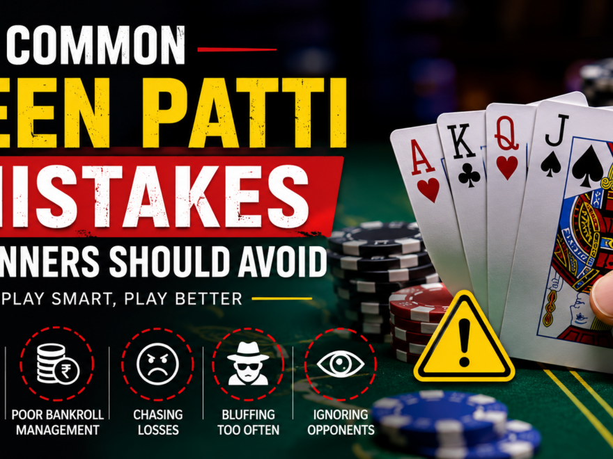 Common Teen Patti mistakes beginners should avoid while playing online